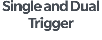 Single and Dual Trigger