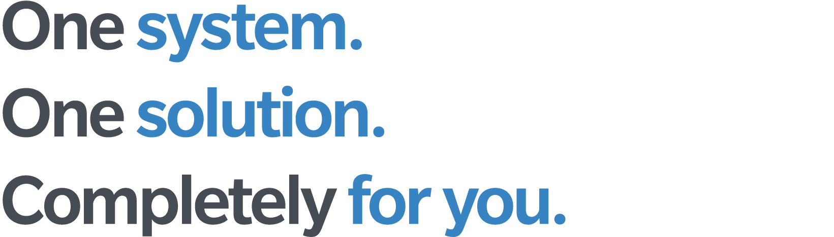 One system  One solution  Completely for you 